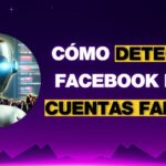 Como detecta Facebook las cuentas falsas